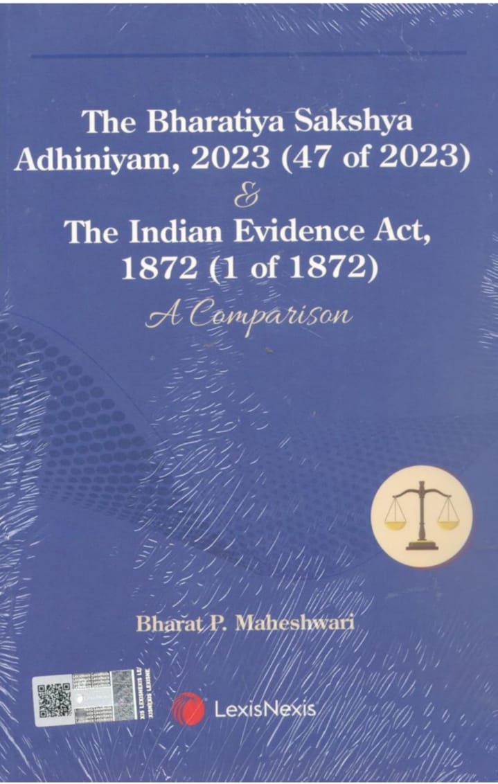 THE BHARATIYA SAKSHYA ADHINIYAM, 2023 (47 OF 2023) & THE INDIAN EVIDENCE ACT, 1872 (1 OF 1872):'A COMPARISON